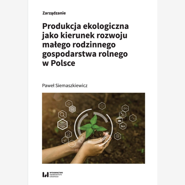 Produkcja ekologiczna jako kierunek rozwoju małego rodzinnego gospodarstwa rolnego w Polsce